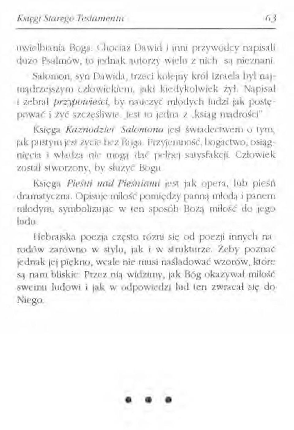 Jest to jedna z "ksiąg mądrości". Księga Kaznodziei Salomona jest świadectwem o tym, jak pustym jest życie bez Boga. Przyjemność, bogactwo, osiągnięcia i wladza nie mogą dać pełnej satysfakcji.