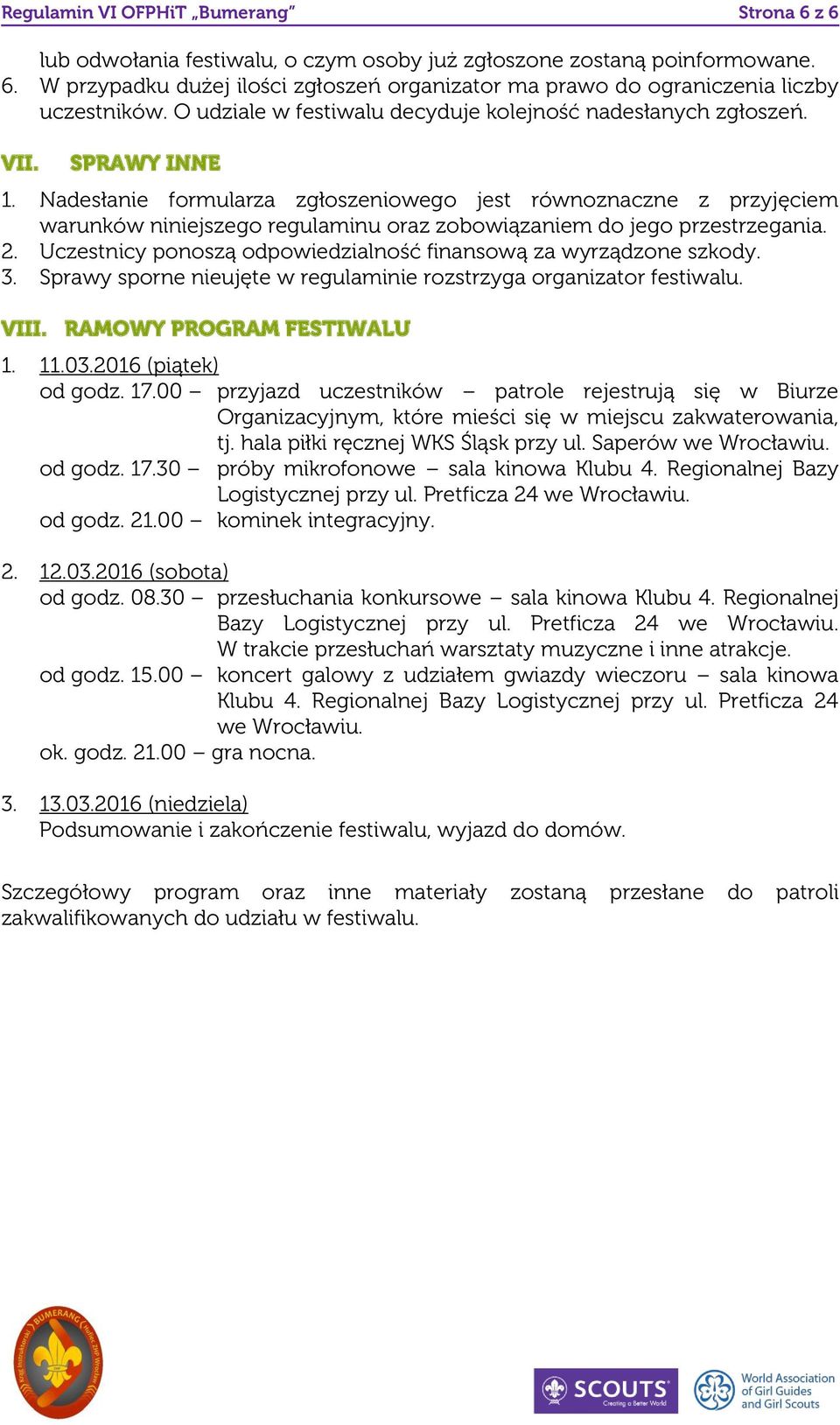 Nadesłanie formularza zgłoszeniowego jest równoznaczne z przyjęciem warunków niniejszego regulaminu oraz zobowiązaniem do jego przestrzegania. 2.