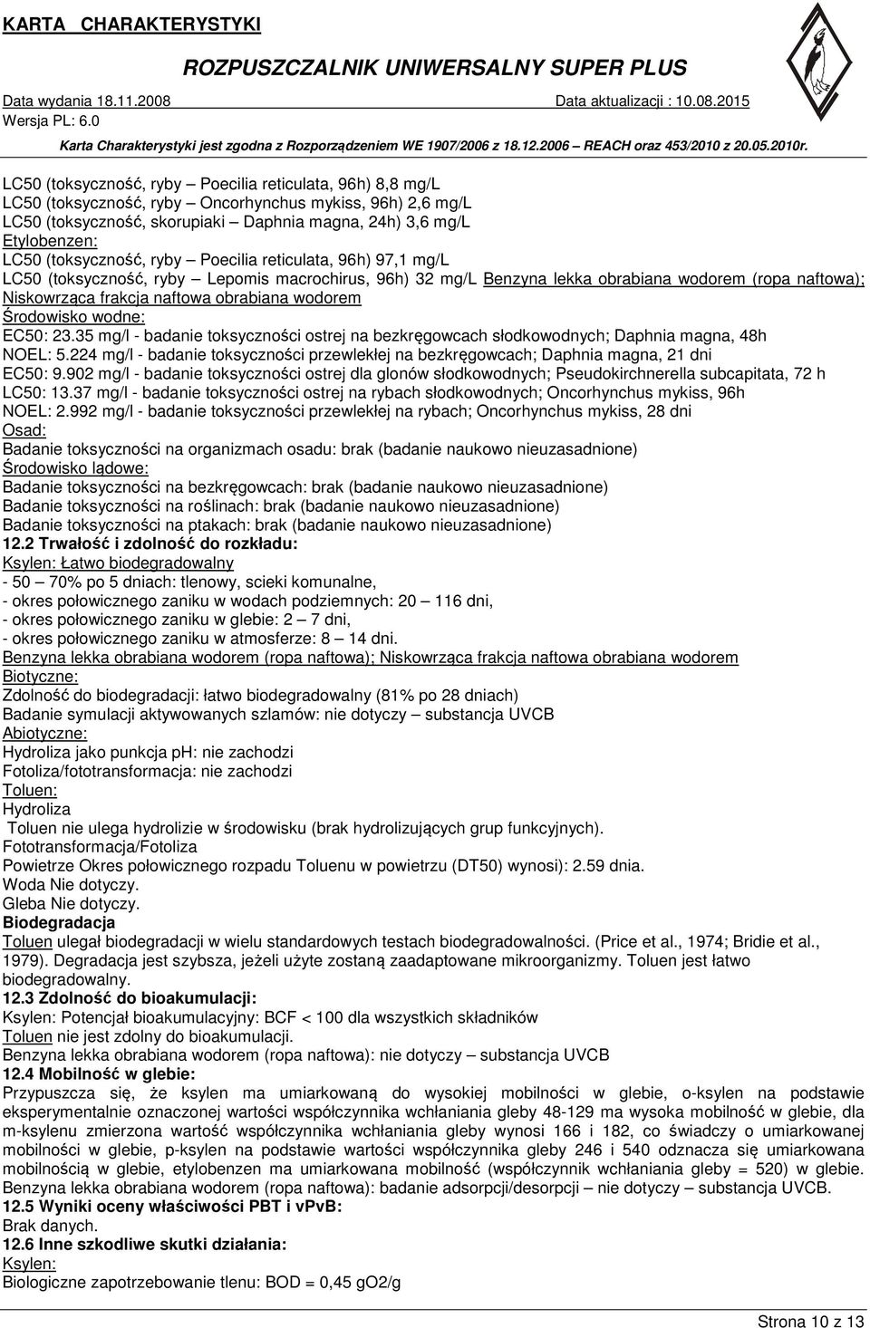 wodorem Środowisko wodne: EC50: 23.35 mg/l - badanie toksyczności ostrej na bezkręgowcach słodkowodnych; Daphnia magna, 48h NOEL: 5.