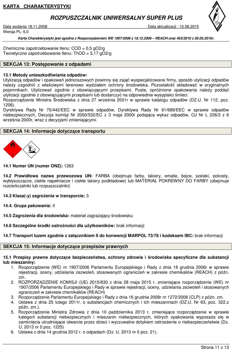 ochrony środowiska. Pozostałość składować w oryginalnych pojemnikach. Utylizować zgodnie z obowiązującymi przepisami.