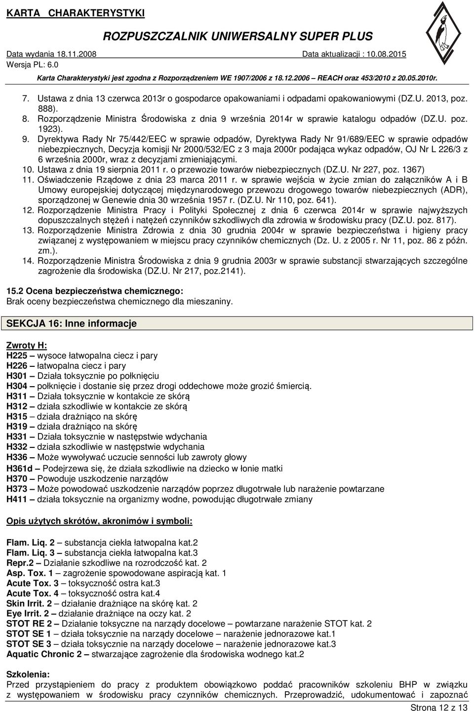 Dyrektywa Rady Nr 75/442/EEC w sprawie odpadów, Dyrektywa Rady Nr 91/689/EEC w sprawie odpadów niebezpiecznych, Decyzja komisji Nr 2000/532/EC z 3 maja 2000r podająca wykaz odpadów, OJ Nr L 226/3 z 6
