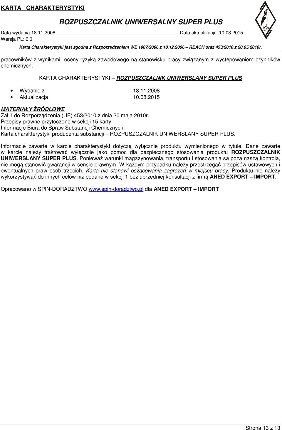 Przepisy prawne przytoczone w sekcji 15 karty Informacje Biura do Spraw Substancji Chemicznych. Karta charakterystyki producenta substancji ROZPUSZCZALNIK UNIWERSLANY SUPER PLUS.