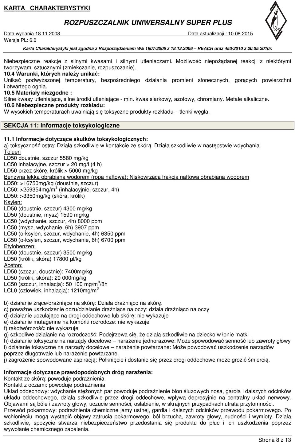 5 Materiały niezgodne : Silne kwasy utleniające, silne środki utleniające - min. kwas siarkowy, azotowy, chromiany. Metale alkaliczne. 10.