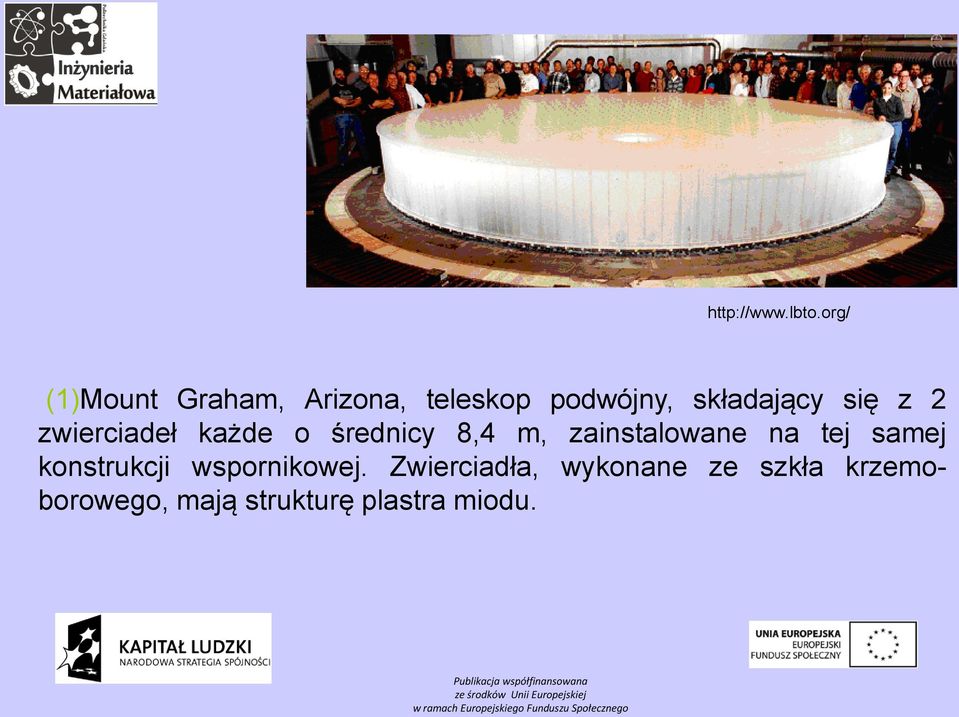 się z 2 zwierciadeł każde o średnicy 8,4 m, zainstalowane na