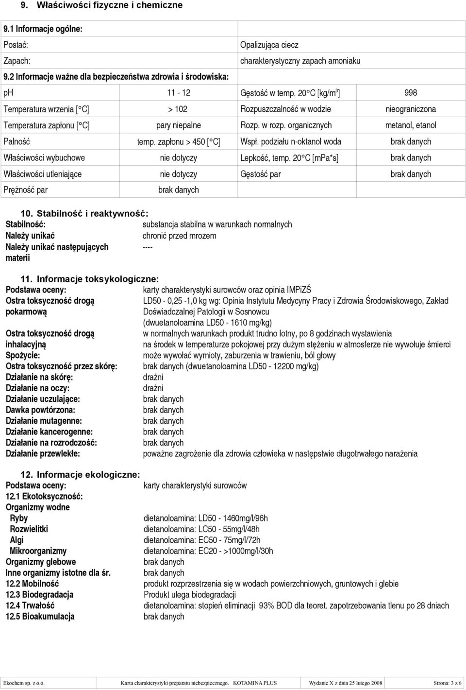 20 C [kg/m 3 ] 998 Temperatura wrzenia [ C] > 102 Rozpuszczalność w wodzie nieograniczona Temperatura zapłonu [ C] pary niepalne Rozp. w rozp. organicznych metanol, etanol Palność temp.