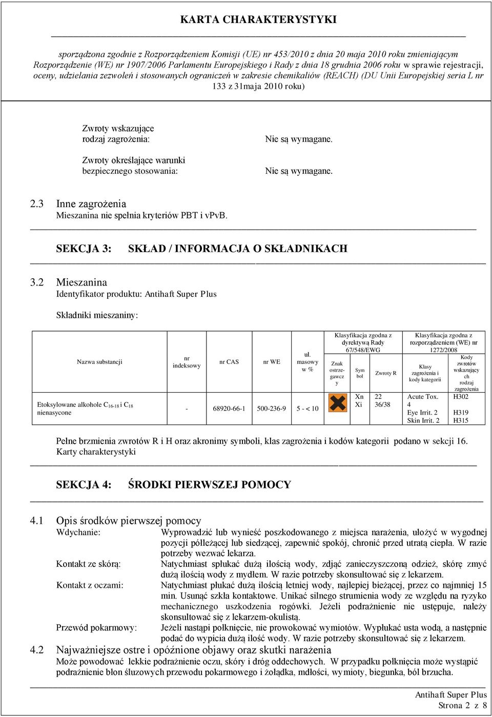 masowy w % - 68920-66-1 500-236-9 5 - < 10 Klasyfikacja zgodna z dyrektywą Rady 67/548/EWG Znak ostrzegawcz y Sym bol Xn Xi Zwroty R 22 36/38 Klasyfikacja zgodna z rozporządzeniem (WE) nr 1272/2008