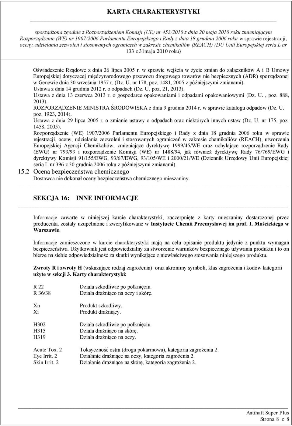 (Dz. U. nr 178, poz. 1481, 2005 z późniejszymi zmianami). Ustawa z dnia 14 grudnia 2012 r. o odpadach (Dz. U. poz. 21, 2013). Ustawa z dnia 13 czerwca 2013 r.
