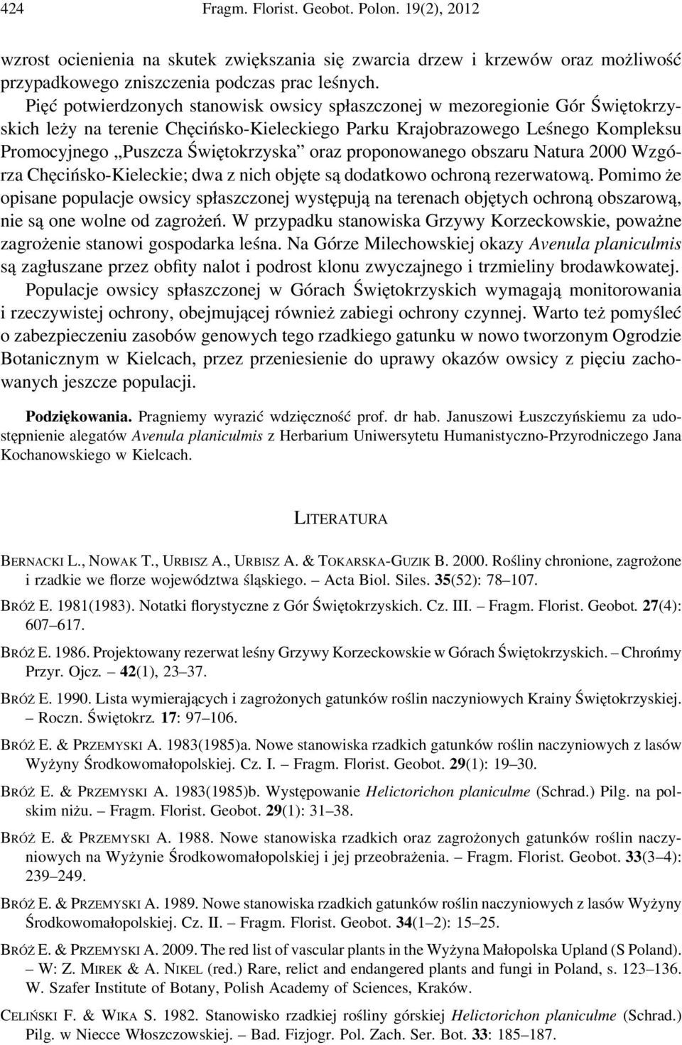 oraz proponowanego obszaru Natura 2000 Wzgórza Chęcińsko-Kieleckie; dwa z nich objęte są dodatkowo ochroną rezerwatową.