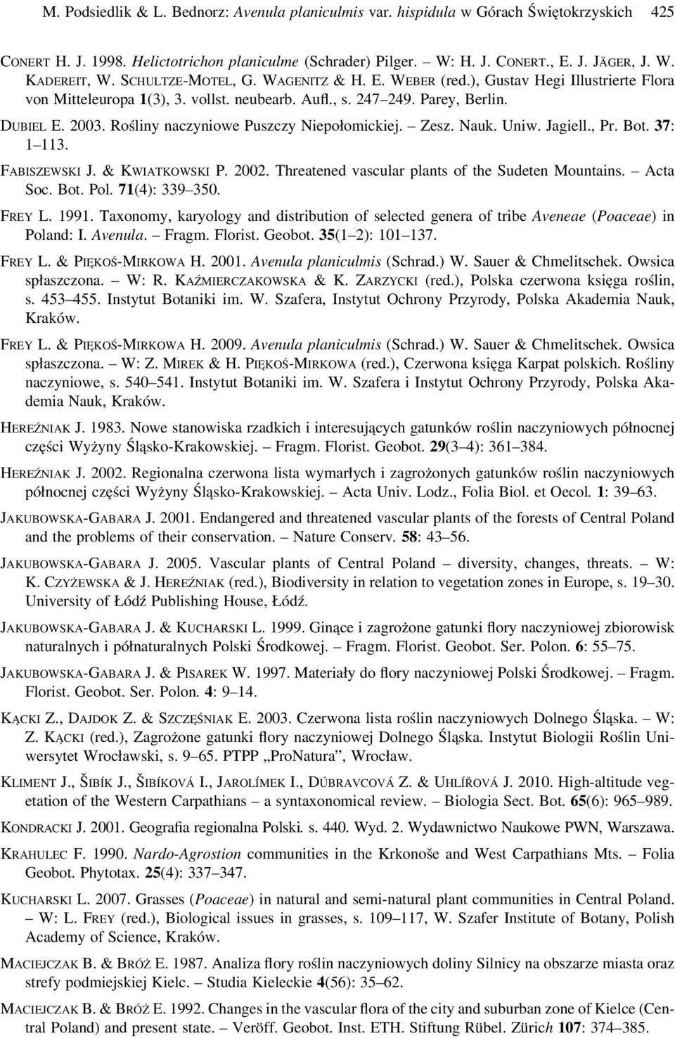 Rośliny naczyniowe Puszczy Niepołomickiej. Zesz. Nauk. Uniw. Jagiell., Pr. Bot. 37: 1 113. FABISZEWSKI J. & KWIATKOWSKI P. 2002. Threatened vascular plants of the Sudeten Mountains. Acta Soc. Bot. Pol.