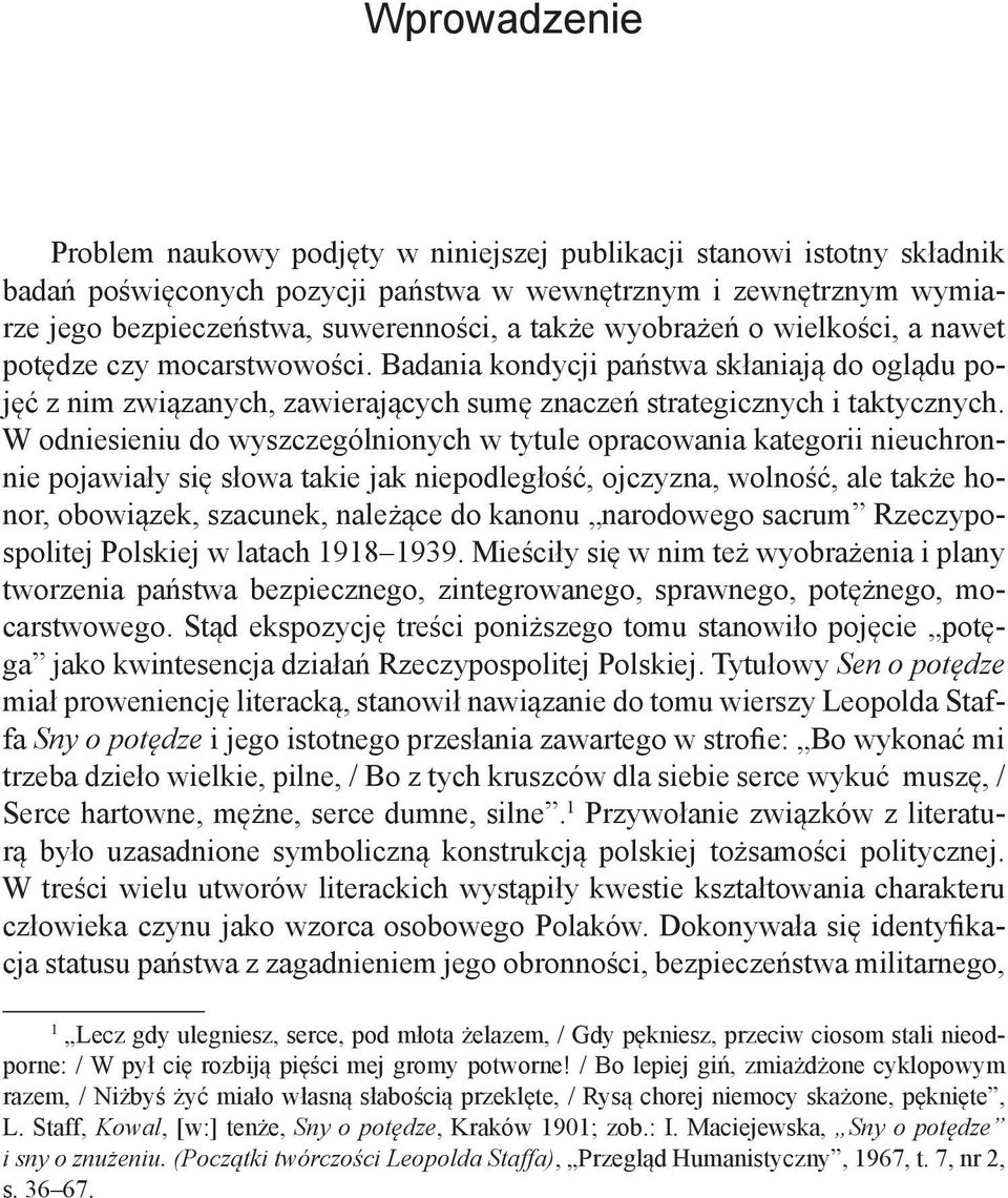 W odniesieniu do wyszczególnionych w tytule opracowania kategorii nieuchronnie pojawiały się słowa takie jak niepodległość, ojczyzna, wolność, ale także honor, obowiązek, szacunek, należące do kanonu