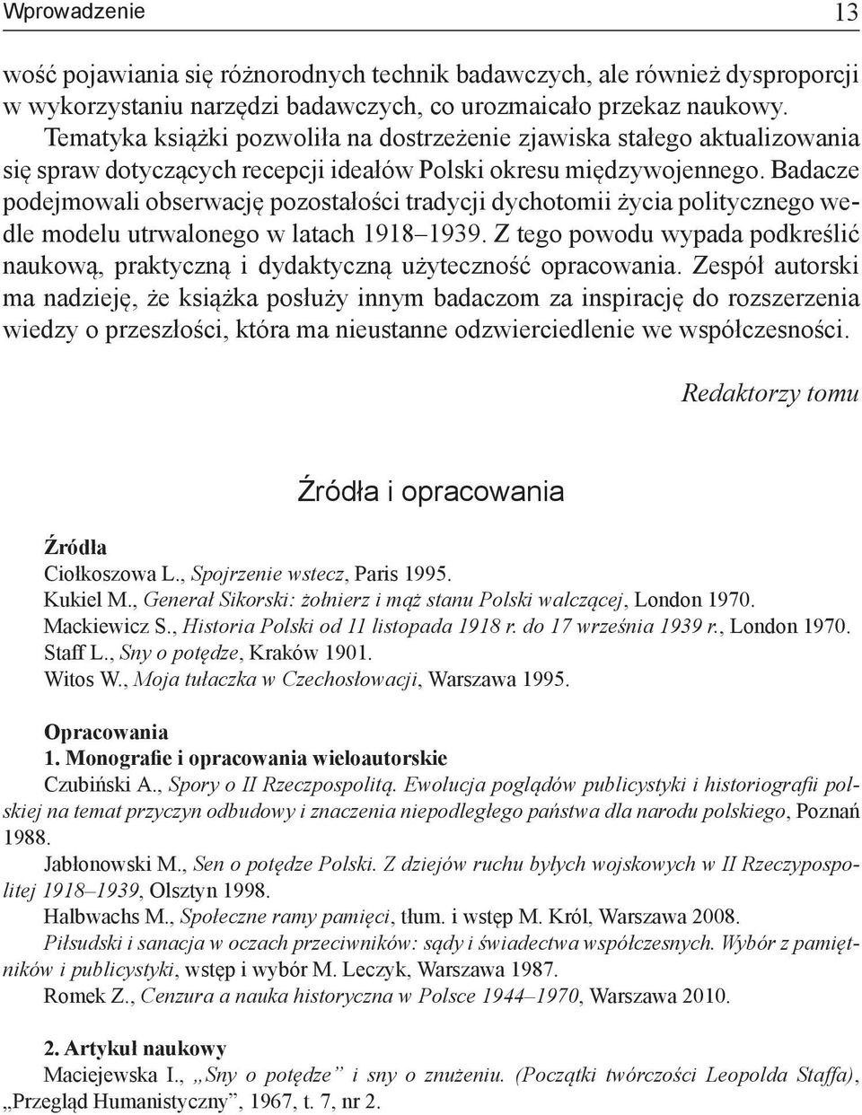 Badacze podejmowali obserwację pozostałości tradycji dychotomii życia politycznego wedle modelu utrwalonego w latach 1918 1939.
