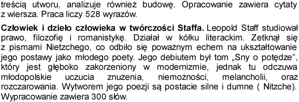 Zetknął się z pismami Nietzchego, co odbiło się poważnym echem na ukształtowanie jego postawy jako młodego poety.