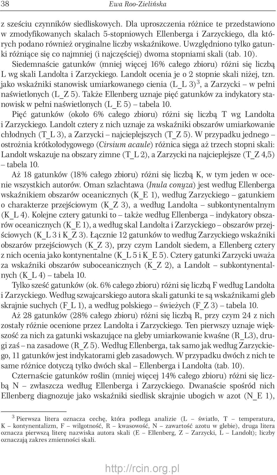 Uwzględniono tylko gatunki różniące się co najmniej (i najczęściej) dwoma stopniami skali (tab. ).