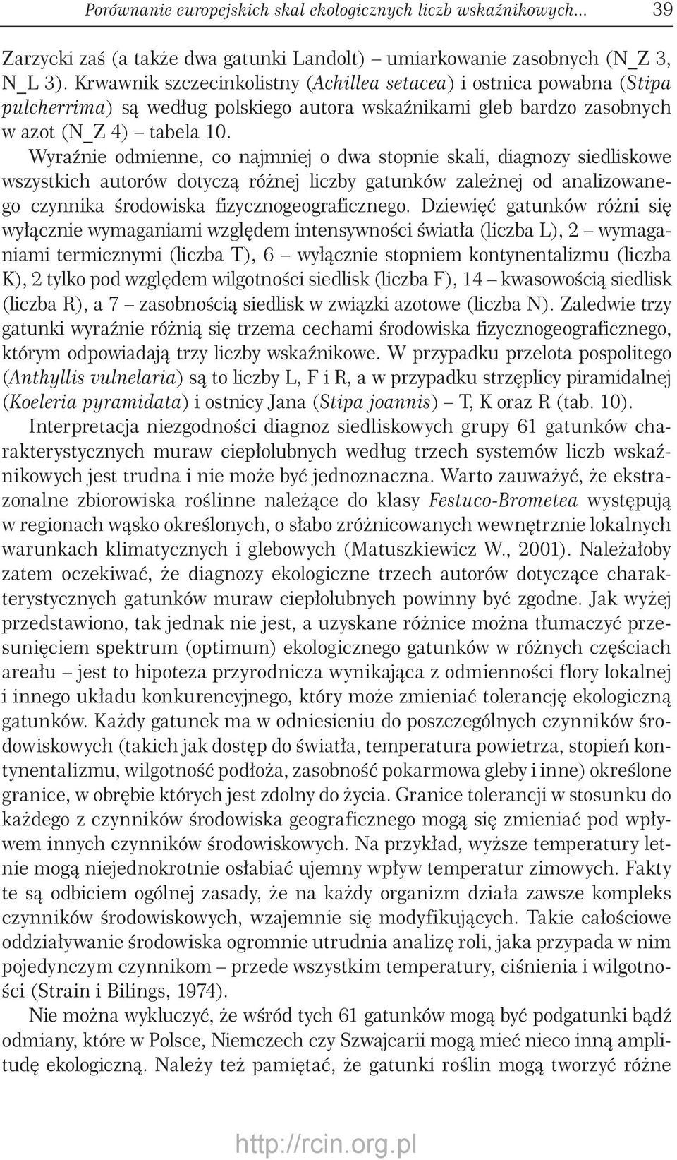 Wyraźnie odmienne, co najmniej o dwa stopnie skali, diagnozy siedliskowe wszystkich autorów dotyczą różnej liczby gatunków zależnej od analizowanego czynnika środowiska fizycznogeograficznego.