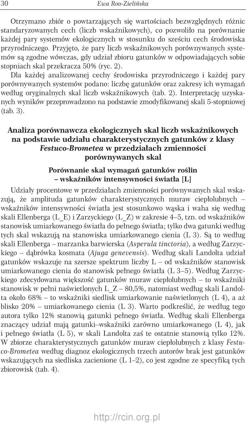 Przyjęto, że pary liczb wskaźnikowych porównywanych systemów są zgodne wówczas, gdy udział zbioru gatunków w odpowiadających sobie stopniach skal przekracza % (ryc. 2).