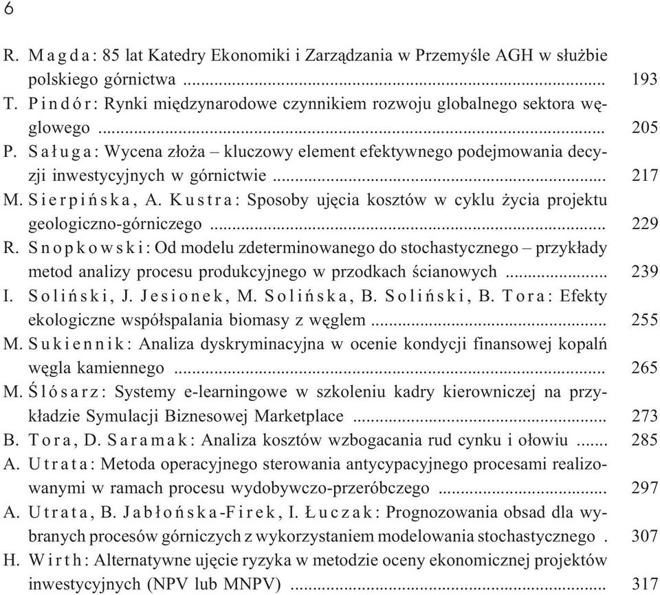 K u s t r a : Sposoby ujêcia kosztów w cyklu ycia projektu geologiczno-górniczego... 229 R.