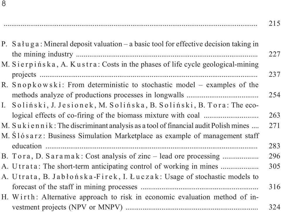 Snopkowski: From deterministic to stochastic model examples of the methods analyze of productions processes in longwalls... 254 I. Soliñski, J. Jesionek, M. Soliñska, B. Soliñski, B.