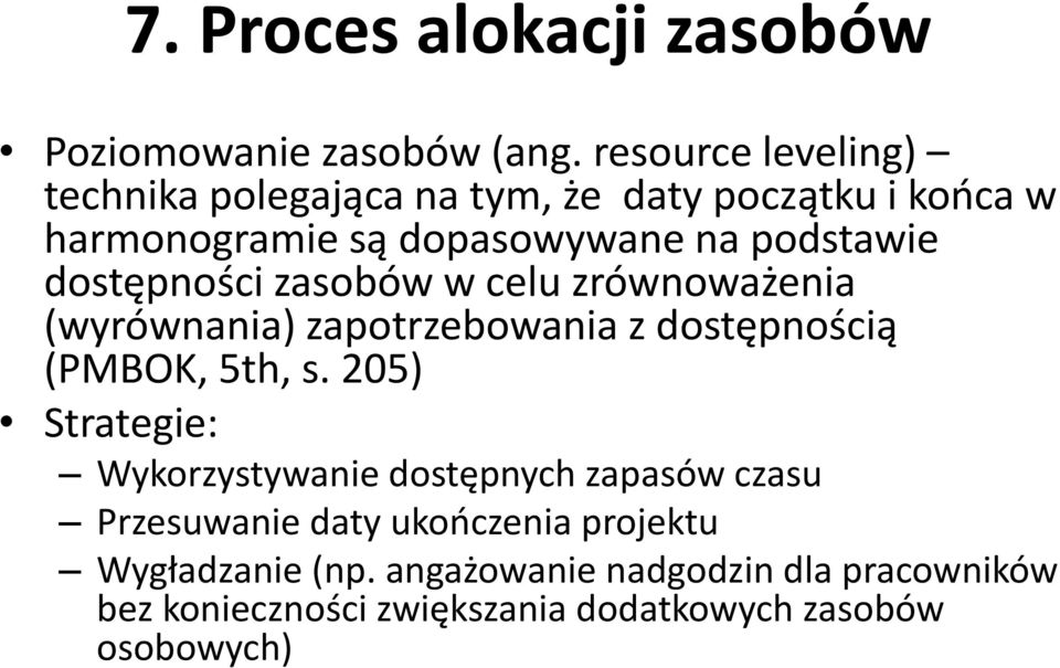 dostępności zasobów w celu zrównoważenia (wyrównania) zapotrzebowania z dostępnością (PMBOK, 5th, s.