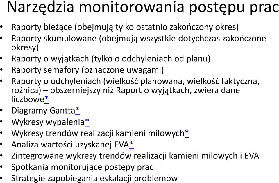 różnica) obszerniejszy niż Raport o wyjątkach, zwiera dane liczbowe* Diagramy Gantta* Wykresy wypalenia* Wykresy trendów realizacji kamieni milowych* Analiza