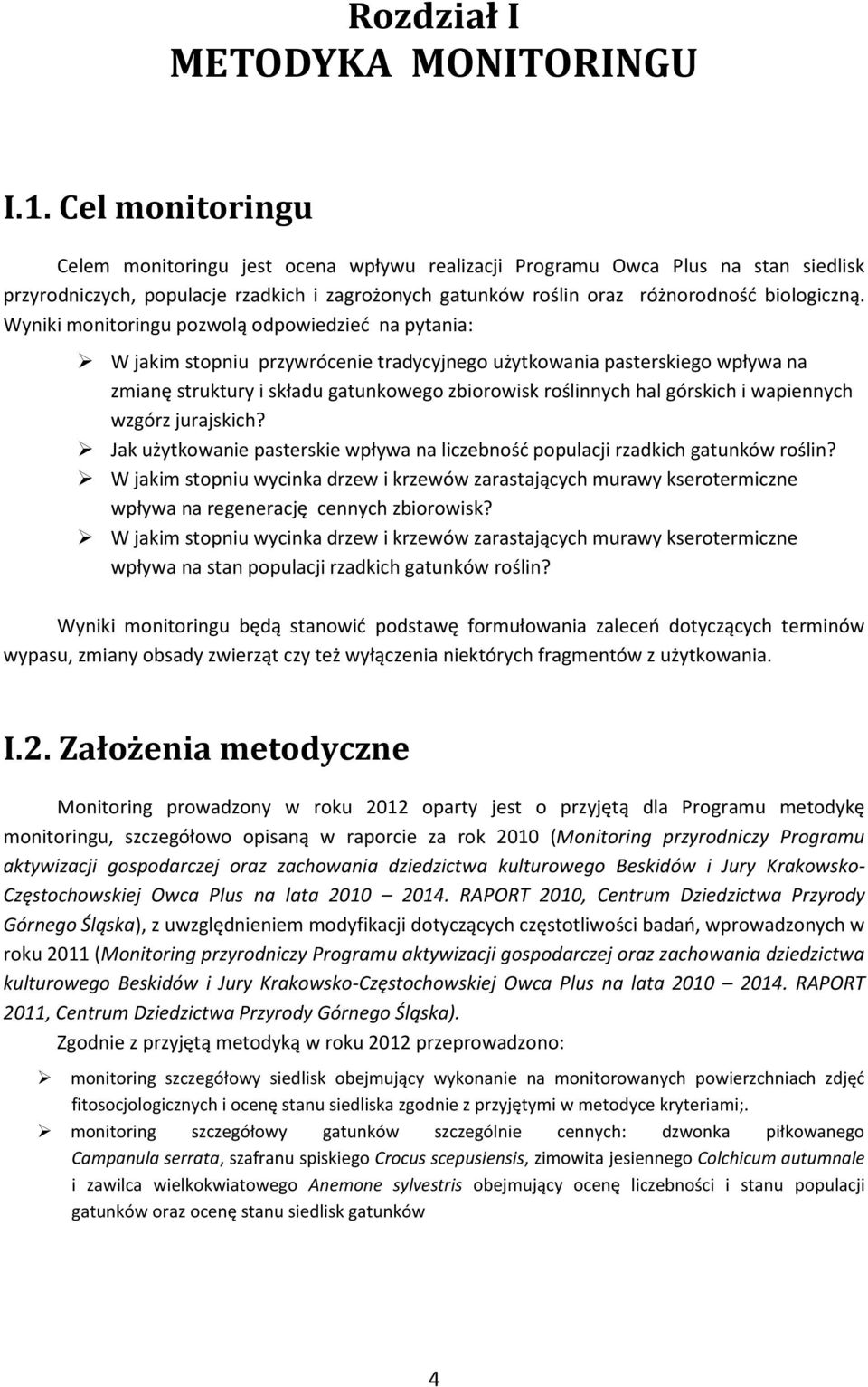 Wyniki monitoringu pozwolą odpowiedzieć na pytania: W jakim stopniu przywrócenie tradycyjnego użytkowania pasterskiego wpływa na zmianę struktury i składu gatunkowego zbiorowisk roślinnych hal