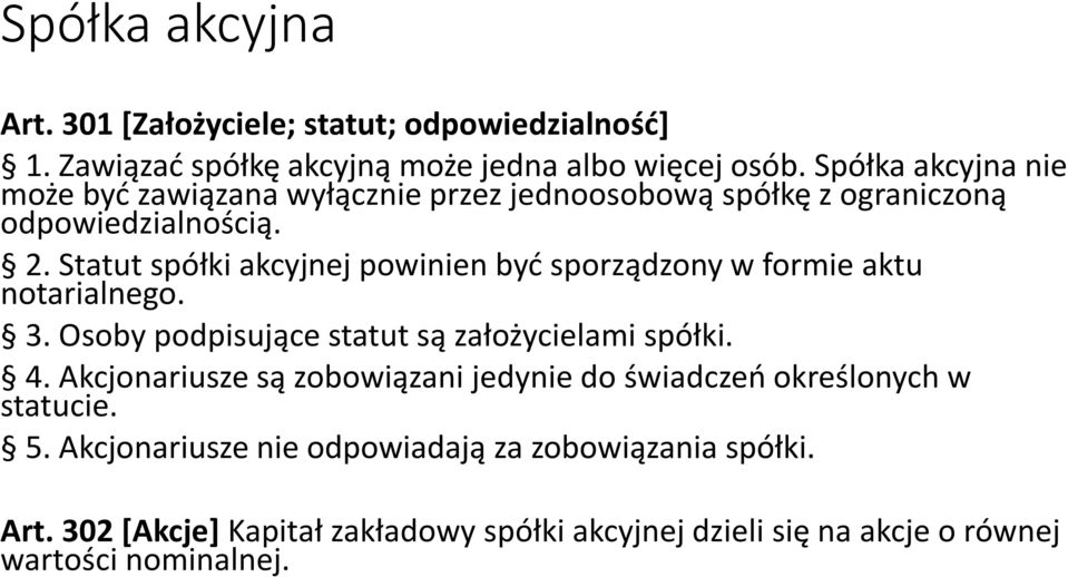 Statut spółki akcyjnej powinien być sporządzony w formie aktu notarialnego. 3. Osoby podpisujące statut są założycielami spółki. 4.