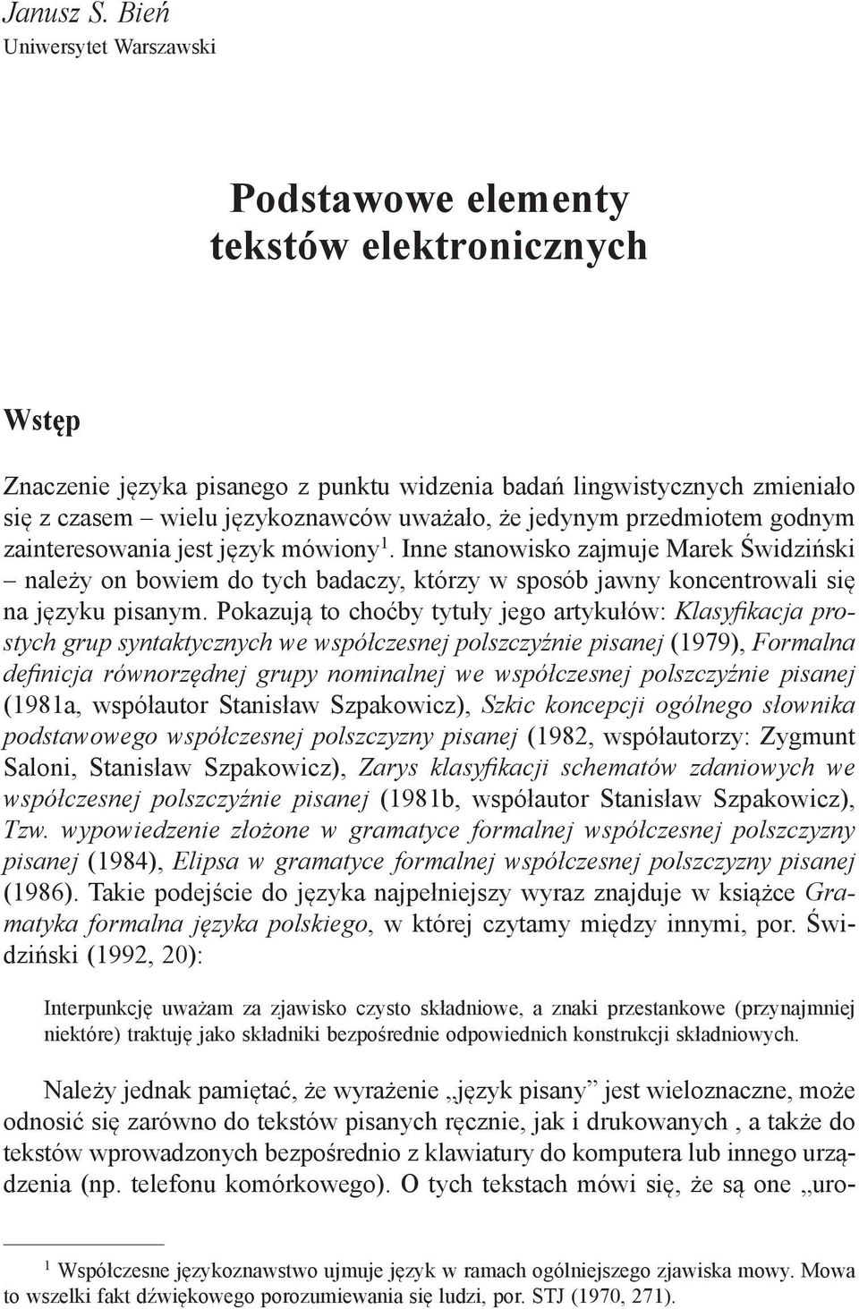 jedynym przedmiotem godnym zainteresowania jest język mówiony 1. Inne stanowisko zajmuje Marek Świdziński należy on bowiem do tych badaczy, którzy w sposób jawny koncentrowali się na języku pisanym.