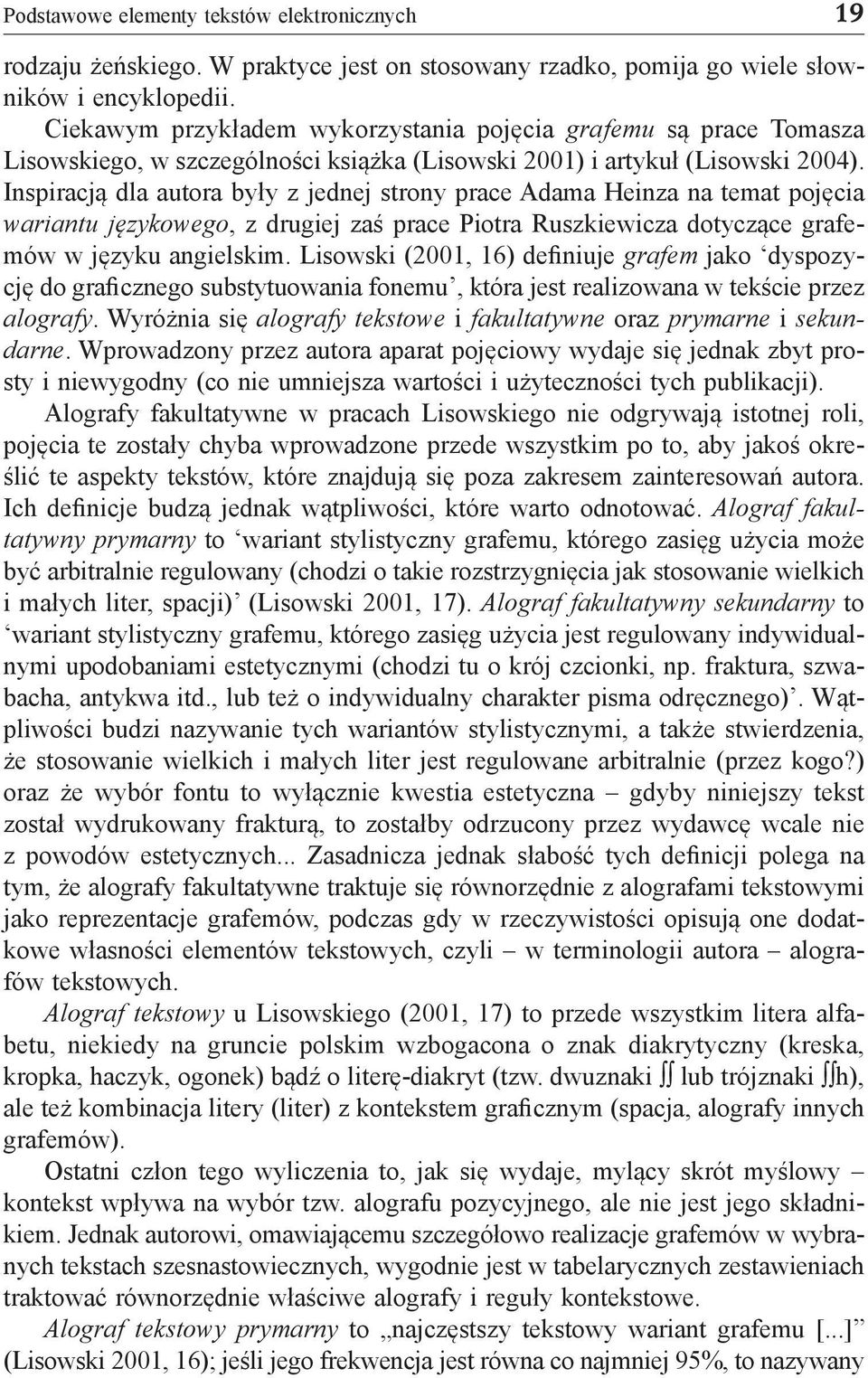 Inspiracją dla autora były z jednej strony prace Adama Heinza na temat pojęcia wariantu językowego, z drugiej zaś prace Piotra Ruszkiewicza dotyczące grafemów w języku angielskim.