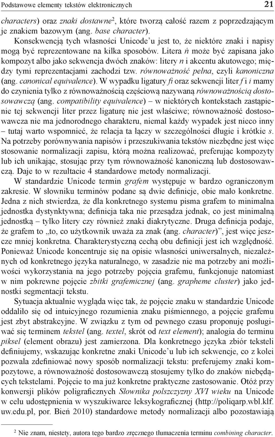 Litera ń może być zapisana jako kompozyt albo jako sekwencja dwóch znaków: litery n i akcentu akutowego; między tymi reprezentacjami zachodzi tzw. równoważność pełna, czyli kanoniczna (ang.