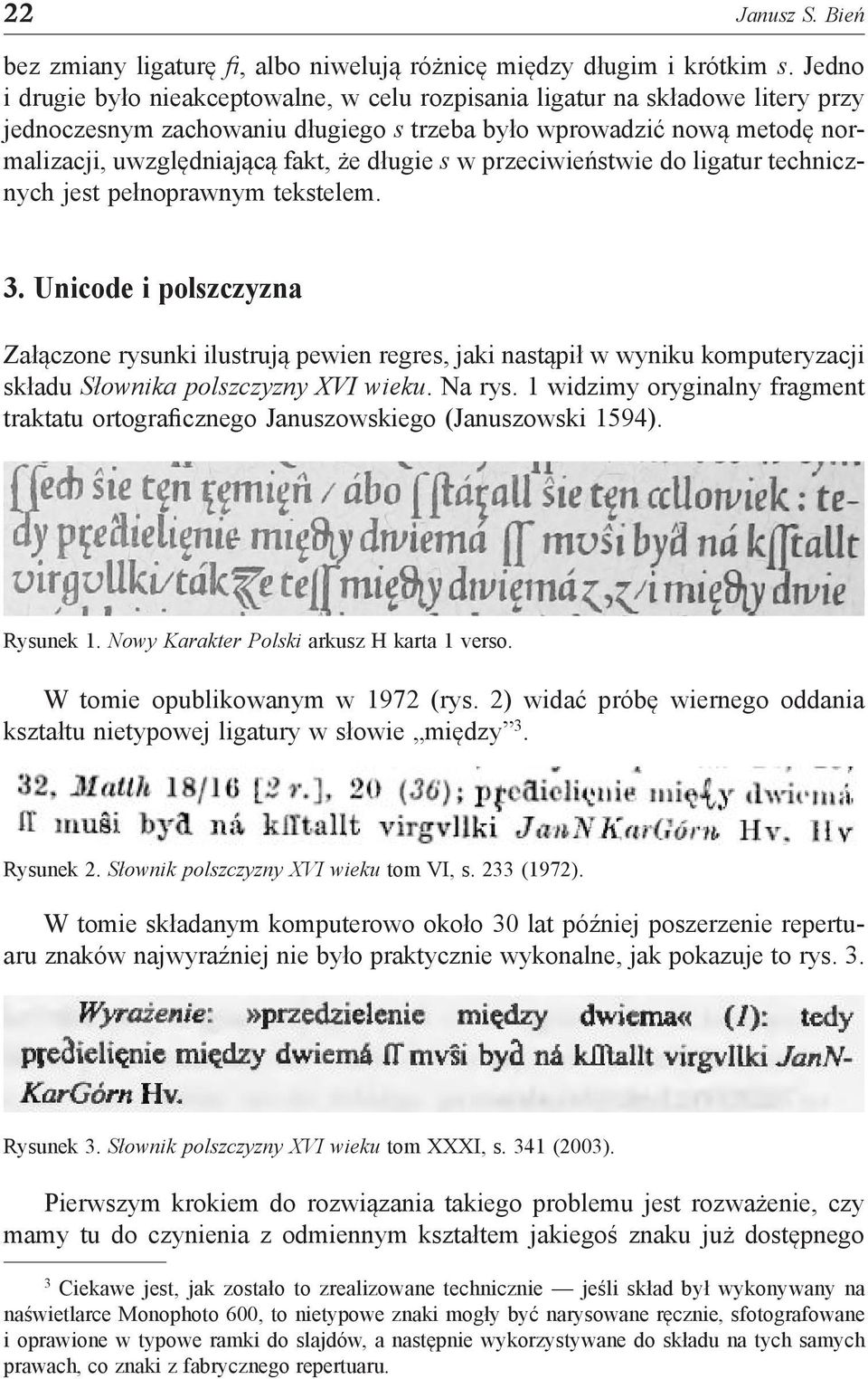 długie s w przeciwieństwie do ligatur technicznych jest pełnoprawnym tekstelem. 3.