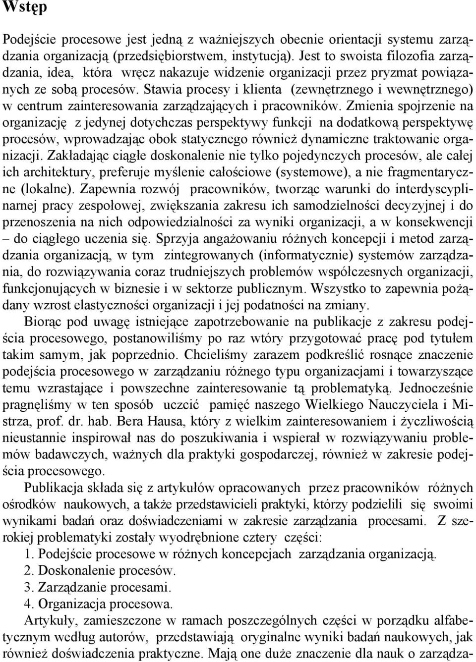 Stawia procesy i klienta (zewnętrznego i wewnętrznego) w centrum zainteresowania zarządzających i pracowników.