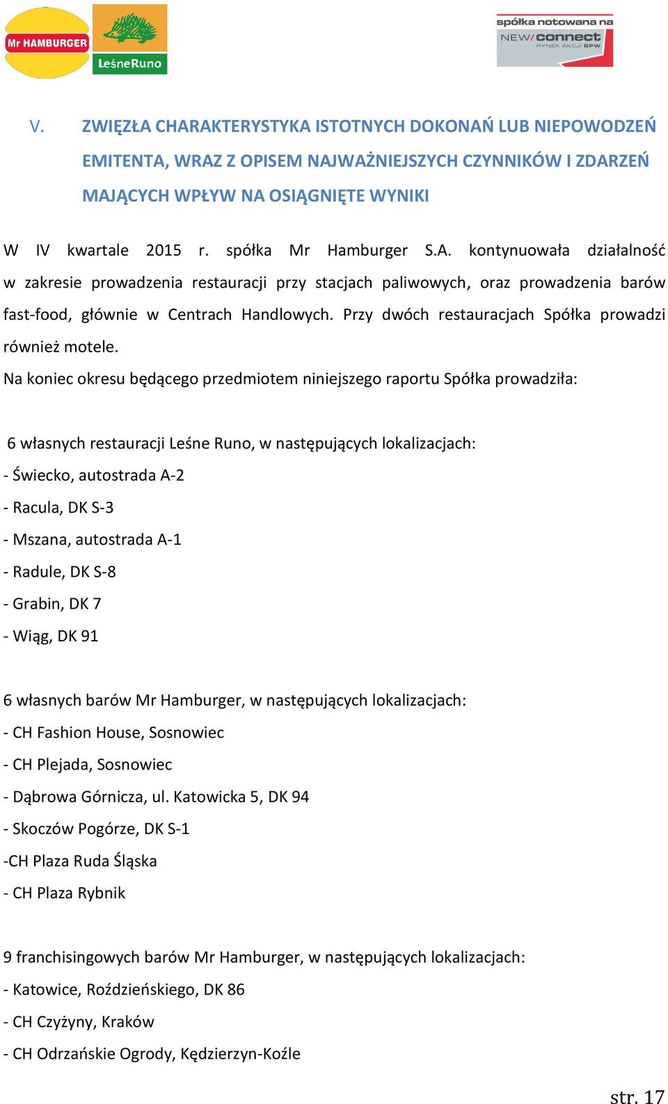 Przy dwóch restauracjach Spółka prowadzi również motele.