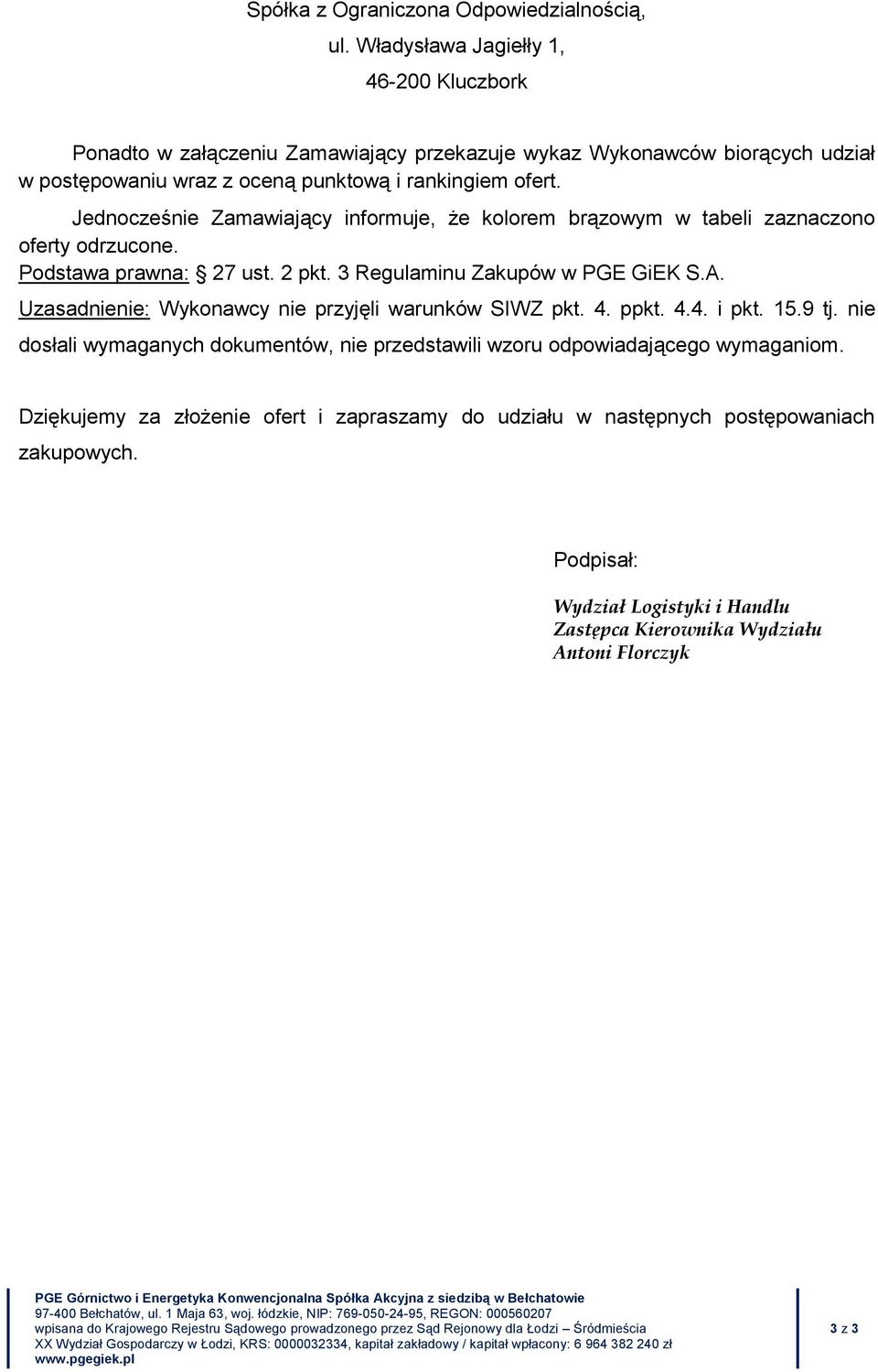 Jednocześnie Zamawiający informuje, że kolorem brązowym w tabeli zaznaczono oferty odrzucone. Podstawa prawna: 27 ust. 2 pkt. 3 Regulaminu Zakupów w PGE GiEK S.A.