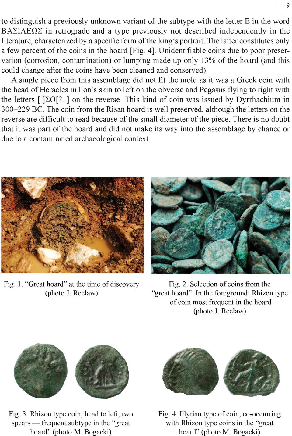 Unidentifiable coins due to poor preservation (corrosion, contamination) or lumping made up only 13% of the hoard (and this could change after the coins have been cleaned and conserved).