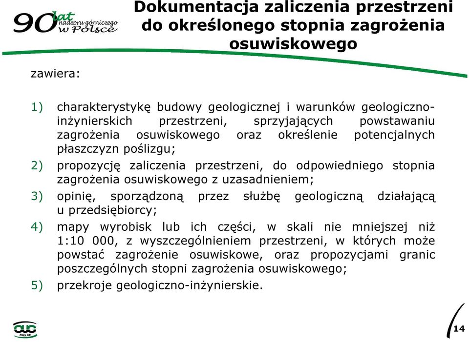 osuwiskowego z uzasadnieniem; 3) opinię, sporządzoną przez służbę geologiczną działającą u przedsiębiorcy; 4) mapy wyrobisk lub ich części, w skali nie mniejszej niż 1:10 000, z