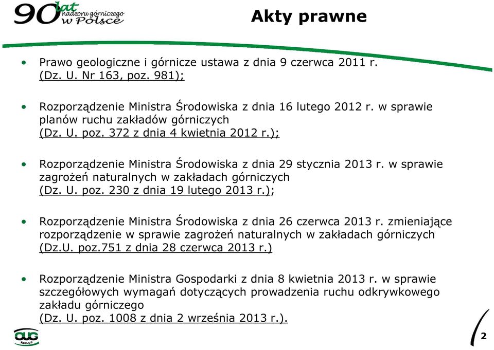 w sprawie zagrożeń naturalnych w zakładach górniczych (Dz. U. poz. 230 z dnia 19 lutego 2013 r.); Rozporządzenie Ministra Środowiska z dnia 26 czerwca 2013 r.