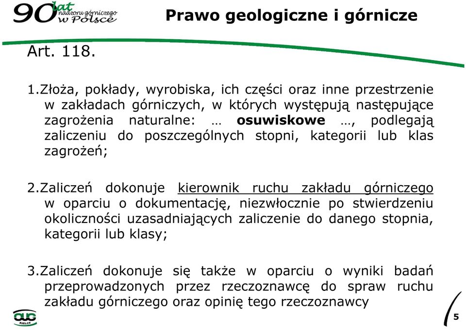 osuwiskowe, podlegają zaliczeniu do poszczególnych stopni, kategorii lub klas zagrożeń; 2.