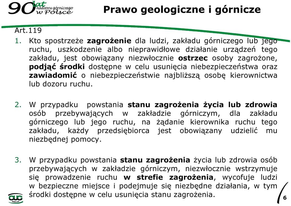 środki dostępne w celu usunięcia niebezpieczeństwa oraz zawiadomić o niebezpieczeństwie najbliższą osobę kierownictwa lub dozoru ruchu. 2.