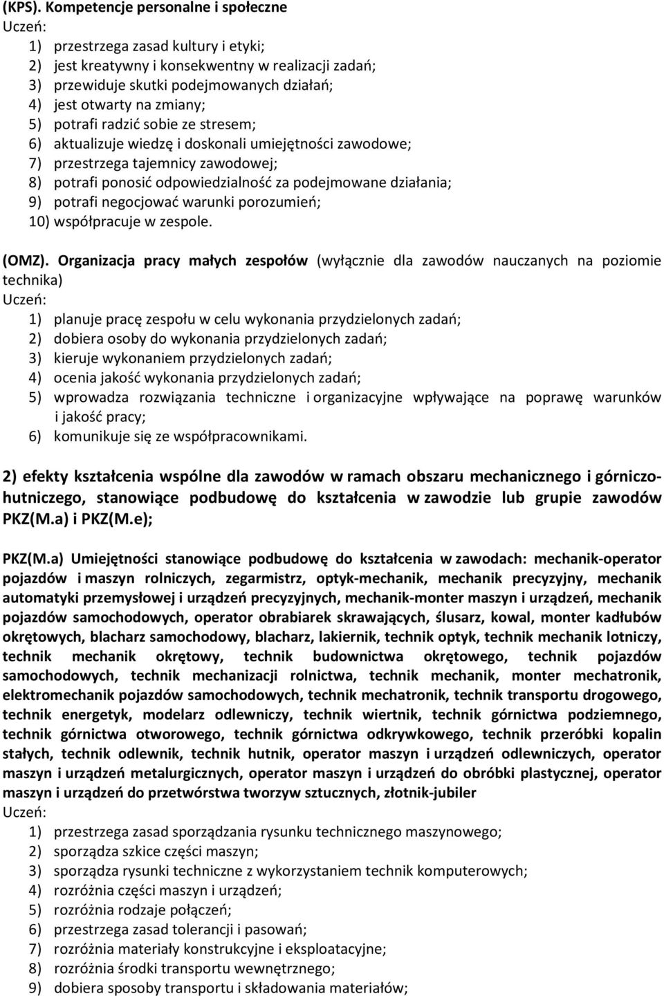 potrafi radzić sobie ze stresem; 6) aktualizuje wiedzę i doskonali umiejętności zawodowe; 7) przestrzega tajemnicy zawodowej; 8) potrafi ponosić odpowiedzialność za podejmowane działania; 9) potrafi