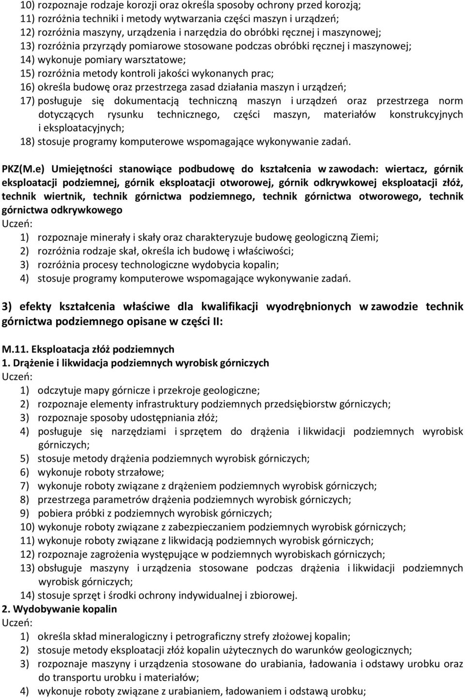 prac; 16) określa budowę oraz przestrzega zasad działania maszyn i urządzeń; 17) posługuje się dokumentacją techniczną maszyn i urządzeń oraz przestrzega norm dotyczących rysunku technicznego, części