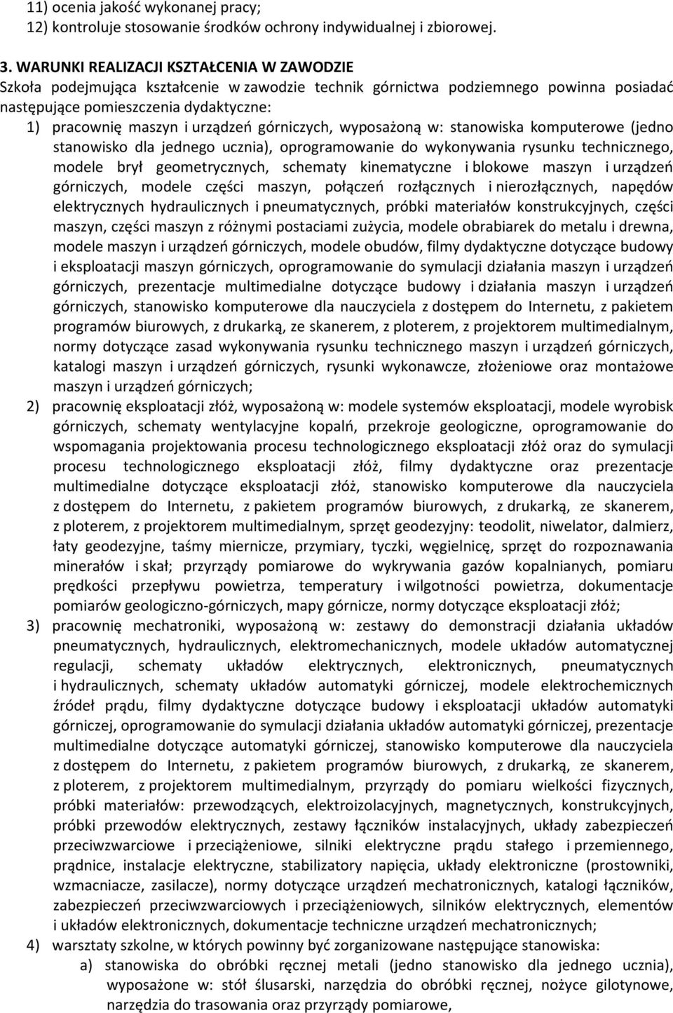 urządzeń górniczych, wyposażoną w: stanowiska komputerowe (jedno stanowisko dla jednego ucznia), oprogramowanie do wykonywania rysunku technicznego, modele brył geometrycznych, schematy kinematyczne