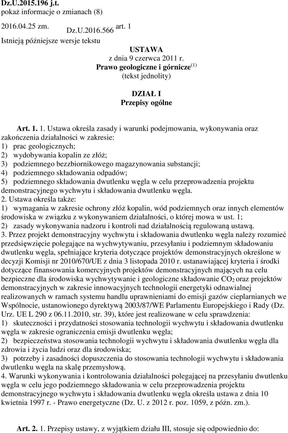 1. Ustawa określa zasady i warunki podejmowania, wykonywania oraz zakończenia działalności w zakresie: 1) prac geologicznych; 2) wydobywania kopalin ze złóż; 3) podziemnego bezzbiornikowego