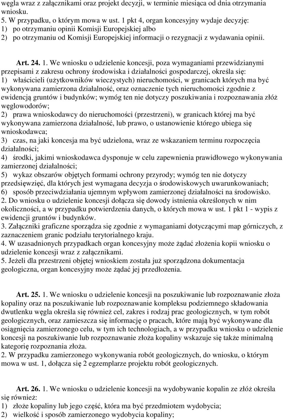 po otrzymaniu opinii Komisji Europejskiej albo 2) po otrzymaniu od Komisji Europejskiej informacji o rezygnacji z wydawania opinii. Art. 24. 1.