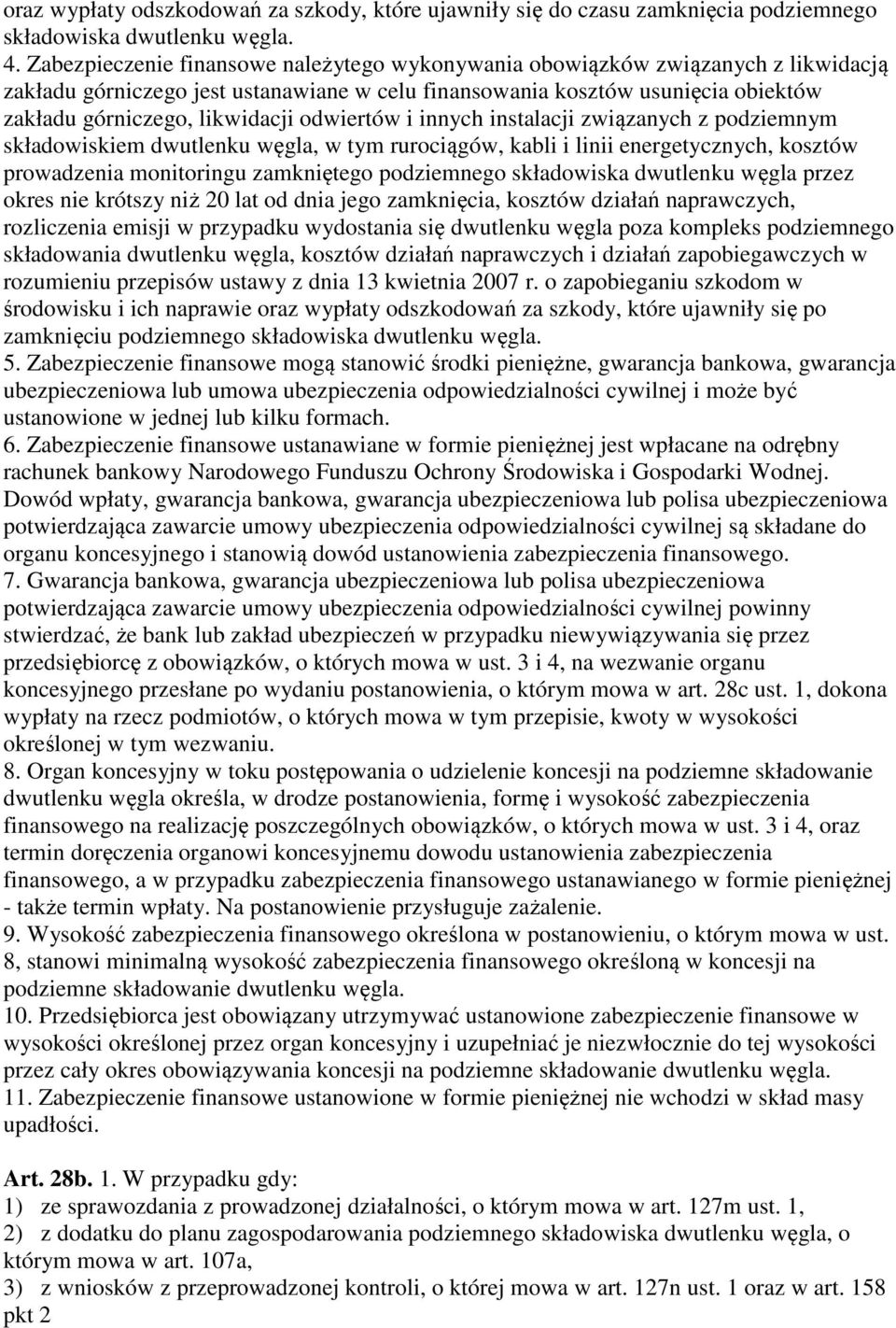 odwiertów i innych instalacji związanych z podziemnym składowiskiem dwutlenku węgla, w tym rurociągów, kabli i linii energetycznych, kosztów prowadzenia monitoringu zamkniętego podziemnego