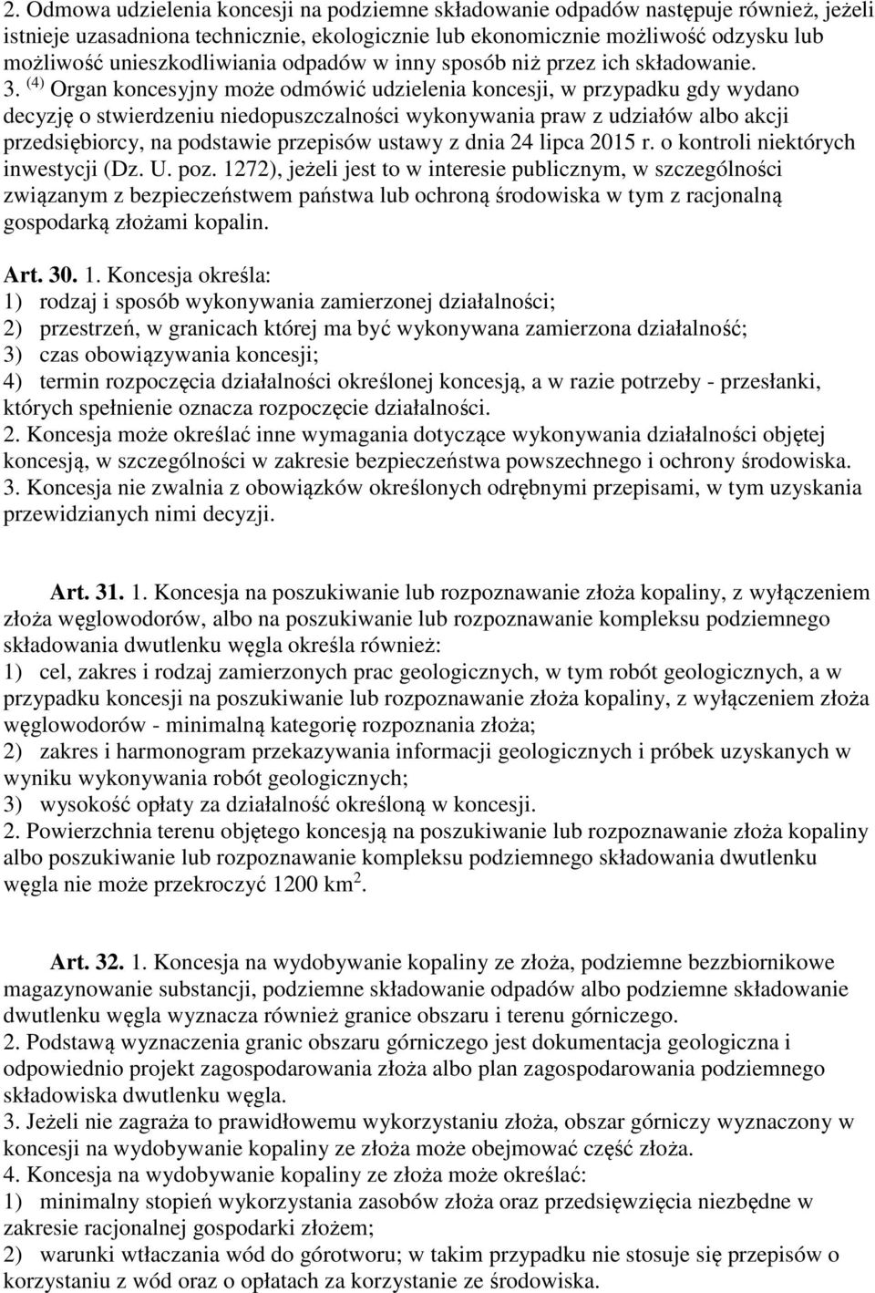 (4) Organ koncesyjny może odmówić udzielenia koncesji, w przypadku gdy wydano decyzję o stwierdzeniu niedopuszczalności wykonywania praw z udziałów albo akcji przedsiębiorcy, na podstawie przepisów