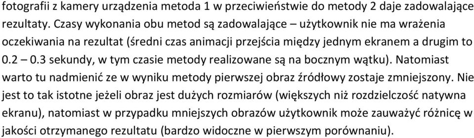 3 sekundy, w tym czasie metody realizowane są na bocznym wątku). Natomiast warto tu nadmienid ze w wyniku metody pierwszej obraz źródłowy zostaje zmniejszony.