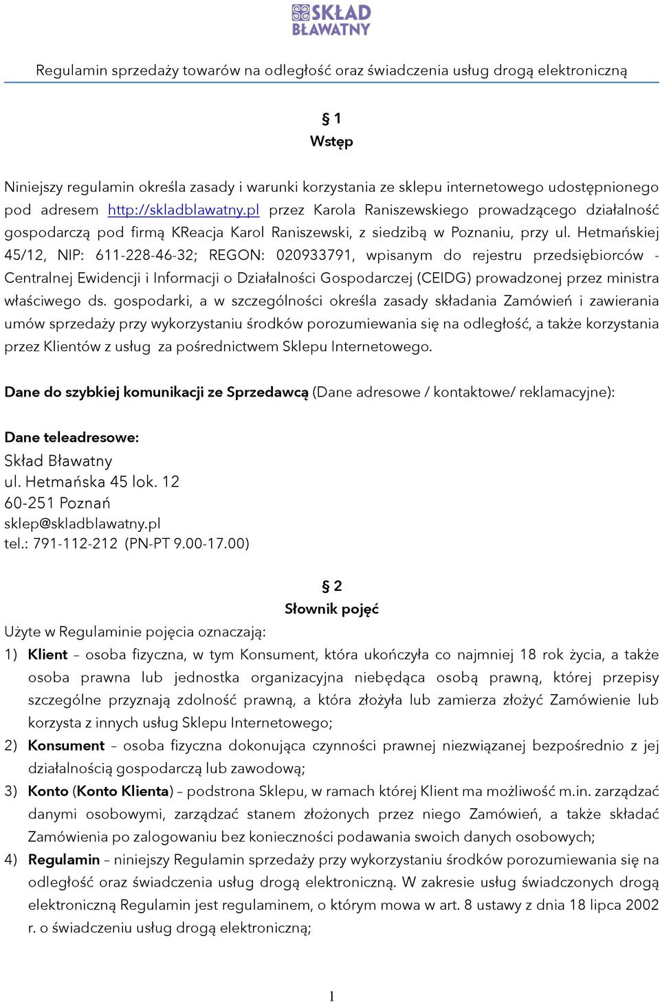 Hetmańskiej 45/12, NIP: 611-228-46-32; REGON: 020933791, wpisanym do rejestru przedsiębiorców - Centralnej Ewidencji i Informacji o Działalności Gospodarczej (CEIDG) prowadzonej przez ministra