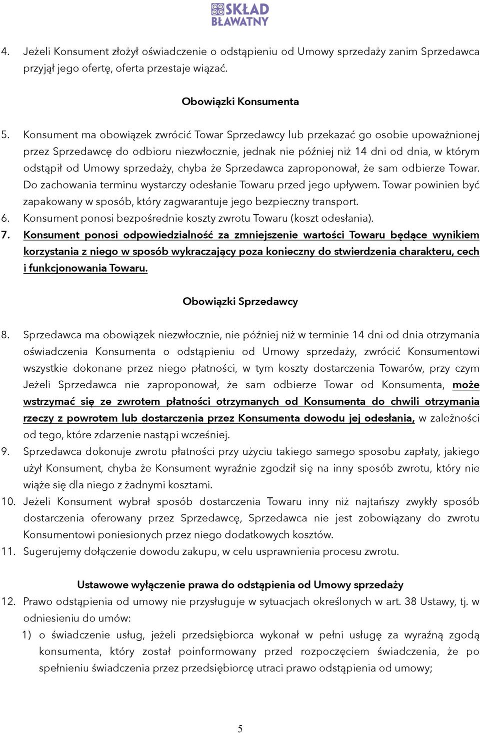 sprzedaży, chyba że Sprzedawca zaproponował, że sam odbierze Towar. Do zachowania terminu wystarczy odesłanie Towaru przed jego upływem.