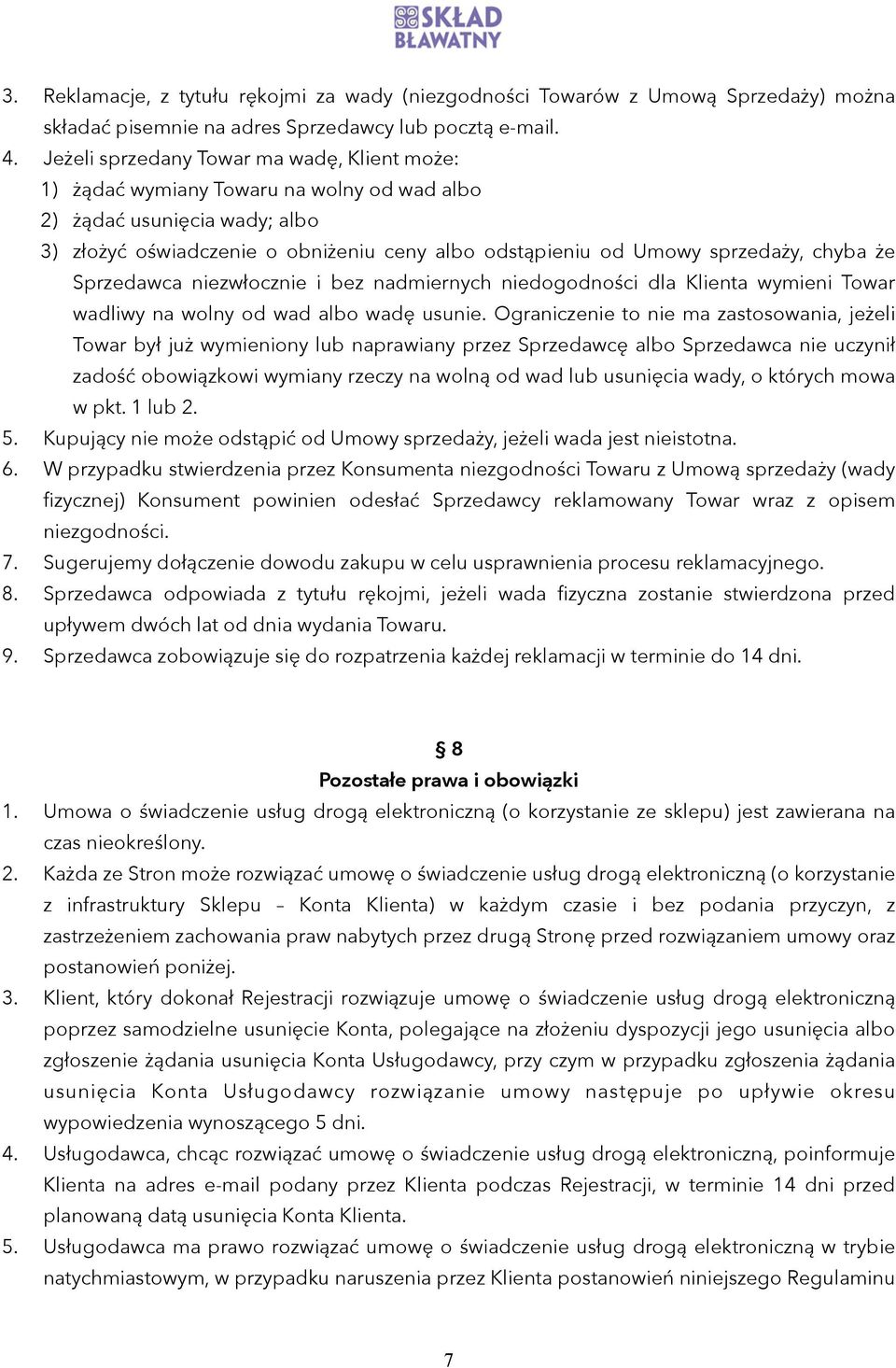 chyba że Sprzedawca niezwłocznie i bez nadmiernych niedogodności dla Klienta wymieni Towar wadliwy na wolny od wad albo wadę usunie.
