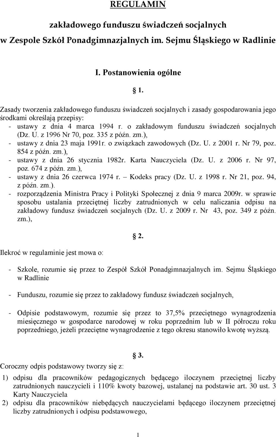 z 1996 Nr 70, poz. 335 z późn. zm.), - ustawy z dnia 23 maja 1991r. o związkach zawodowych (Dz. U. z 2001 r. Nr 79, poz. 854 z późn. zm.), - ustawy z dnia 26 stycznia 1982r. Karta Nauczyciela (Dz. U. z 2006 r.