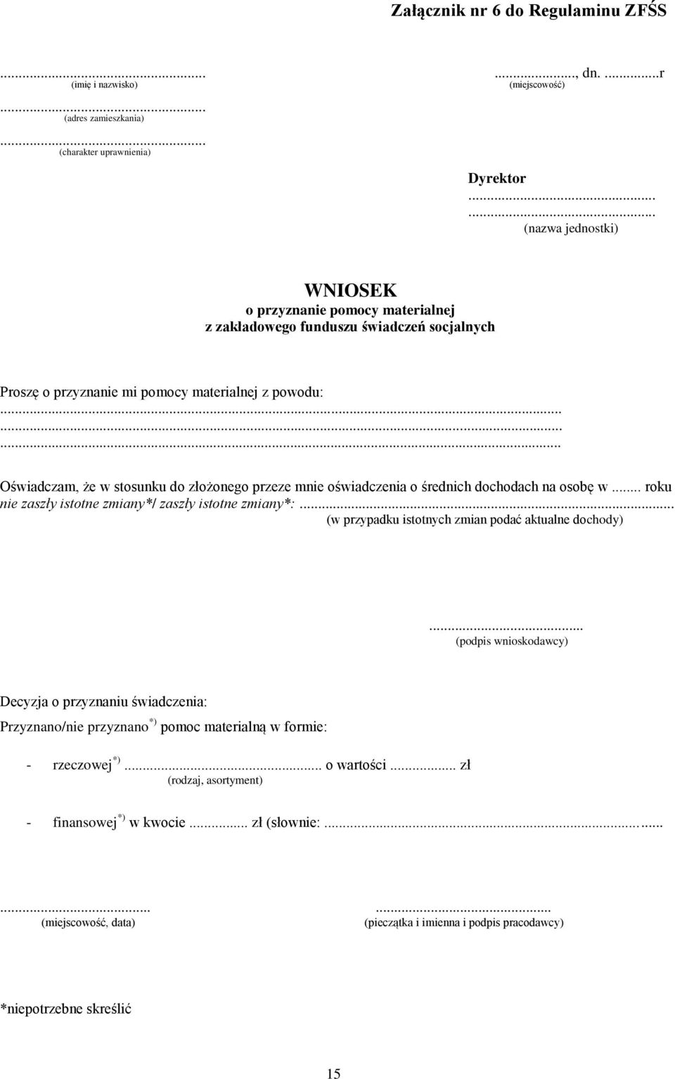 ........ Oświadczam, że w stosunku do złożonego przeze mnie oświadczenia o średnich dochodach na osobę w... roku nie zaszły istotne zmiany*/ zaszły istotne zmiany*:.